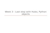 Week 3 : Last step with Hubo, Python objects. Today’s Topic  More practices on  Conditional expressions, While-loops, and stepwise refinement  Python.