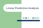 Linear Predictive Analysis 主講人：虞台文. Contents Introduction Basic Principles of Linear Predictive Analysis The Autocorrelation Method The Covariance Method.