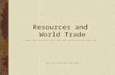 Resources and World Trade. Natural Resources  Products of the earth that people use to meet their needs  Not evenly distributed throughout the world.