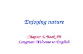 Enjoying nature Chapter 5, Book 5B Longman Welcome to English.