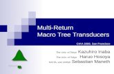 Multi-Return Macro Tree Transducers The Univ. of Tokyo Kazuhiro Inaba The Univ. of Tokyo Haruo Hosoya NICTA, and UNSW Sebastian Maneth CIAA 2008, San Francisco.