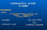 Carboxylic acids R-COOH Nomenclature A) IUPAC A) IUPAC - نأخذ اسم alkane ونحذف حرف e ونستبدله بـ oic acid. Alkane alkanoic acid مع مراعاة ترقيم