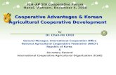 Cooperative Advantages & Korean Agricultural Cooperative Development by Dr. Chan-Ho CHOI General Manager, International Cooperation Office National Agricultural.