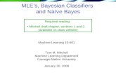 MLE’s, Bayesian Classifiers and Naïve Bayes Machine Learning 10-601 Tom M. Mitchell Machine Learning Department Carnegie Mellon University January 30,