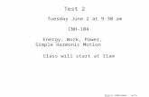 Physics 1B03summer - Lecture 7 Test 2 Tuesday June 2 at 9:30 am CNH-104 Energy, Work, Power, Simple Harmonic Motion Class will start at 11am.