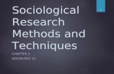 Sociological Research Methods and Techniques CHAPTER 2 SOCIOLOGY 12 1.