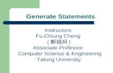 Generate Statements Instructors: Fu-Chiung Cheng ( 鄭福炯 ) Associate Professor Computer Science & Engineering Tatung University.