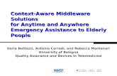 Context-Aware Middleware Solutions for Anytime and Anywhere Emergency Assistance to Elderly People Dario Bottazzi, Antonio Corradi, and Rebecca Montanari.