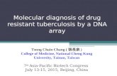 Molecular diagnosis of drug resistant tuberculosis by a DNA array Tsung Chain Chang ( 張長泉 ) College of Medicine, National Cheng Kung University, Tainan,