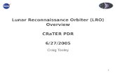 1 Lunar Reconnaissance Orbiter (LRO) Overview CRaTER PDR 6/27/2005 Craig Tooley.