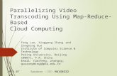 Parallelizing Video Transcoding Using Map-Reduce-Based Cloud Computing Speaker : 童耀民 MA1G0222 Feng Lao, Xinggong Zhang and Zongming Guo Institute of Computer.