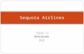 碩研工管一甲 M99U0208 張濬騰 Sequoia Airlines. Sequoia Airlines is a well-established regional airline serving California, Nevada, Arizona, and Utah. Sequoia competes.