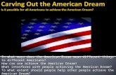 In what ways does the American Dream mean different things to different Americans? How can one achieve the American Dream? What interferes with people.