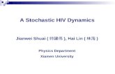Jianwei Shuai ( 帅建伟 ), Hai Lin ( 林海 ) Physics Department Xiamen University A Stochastic HIV Dynamics.