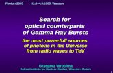 1 Photon 200531.8–4.9.2005, Warsaw Search for optical counterparts of Gamma Ray Bursts the most powerfull sources of photons in the Universe from radio.