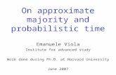 On approximate majority and probabilistic time Emanuele Viola Institute for advanced study Work done during Ph.D. at Harvard University June 2007.