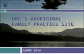 UBC’S ABORIGINAL FAMILY PRACTICE SITE CaRMS 2014.