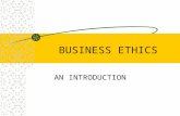 BUSINESS ETHICS AN INTRODUCTION. ETHICS Ethics is a branch of philosophy that examines the moral standards of an individual or society, and asking how.