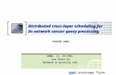 KAIS T Distributed cross-layer scheduling for In-network sensor query processing PERCOM 2006 2006. 11. 23(THU) Lee Cheol-Ki Network & Security Lab.