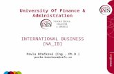 University Of Finance & Administration INTERNATIONAL BUSINESS [NA_IB] Pavla Břečková [Ing., Ph.D.] pavla.breckova@vsfs.cz.