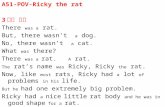 A51-POV-Ricky the rat 3 인칭 과거 There was a rat. But, there wasn’t a dog. No, there wasn’t a cat. What was there? There was a rat. A rat. The rat’s name.