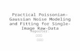 Practical Poissonian-Gaussian Noise Modeling and Fitting for Single- Image Raw-Data Reporter: 沈廷翰 陳奇業.