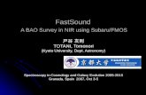FastSound A BAO Survey in NIR using Subaru/FMOS 戸谷 友則 TOTANI, Tomonori (Kyoto University, Dept. Astronomy) Spectroscopy in Cosmology and Galaxy Evolution.