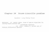 Chapter 24 Sturm-Liouville problem Speaker: Lung-Sheng Chien Reference: [1] Veerle Ledoux, Study of Special Algorithms for solving Sturm-Liouville and.