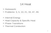 14 Heat Homework: Problems: 3, 5, 13, 21, 33, 47, 49. Internal Energy Heat Capacity & Specific Heat Phase Transitions Thermal Conduction 1.