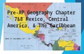 Pre-AP Geography Chapter 7&8 Mexico, Central America, & The Caribbean Week of September 22 nd – 26 th.