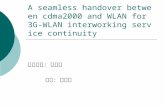 A seamless handover between cdma2000 and WLAN for 3G-WLAN interworking service continuity 指導教授：黃培壝 學生：陳鵬宇.