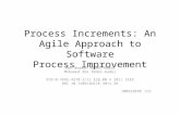 Process Increments: An Agile Approach to Software Process Improvement Amr Noaman Abdel-Hamid Mohamed Amr Abdel-Kader 978-0-7695-4370-3/11 $26.00 © 2011.