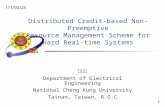 Distributed Credit-based Non-Preemptive Resource Management Scheme for Hard Real-time Systems 林鼎原 Department of Electrical Engineering National Cheng Kung.