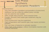 Che5700 陶瓷粉末處理 Gas Phase Synthesis of Ceramic Powders Characteristics: Very fine powders (smallest concentration of precursor) Additives can be uniformly.