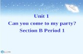 Unit 1 Can you come to my party? Section B Period 1.
