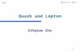 1 Quark and Lepton Kihyeon Cho March 22, 2011 HEP.