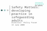 Safety Matters: developing practice in safeguarding adults Directors’ Policy Forum 19 June 2008.
