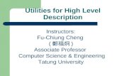 Utilities for High Level Description Instructors: Fu-Chiung Cheng ( 鄭福炯 ) Associate Professor Computer Science & Engineering Tatung University.