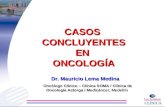 CASOS CONCLUYENTES EN ONCOLOGÍA Dr. Mauricio Lema Medina Oncólogo Clínico – Clínica SOMA / Clínica de Oncología Astorga / Medicáncer, Medellín.