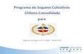 Programa de Seguros Colectivos Chilena Consolidada para Vigencia del Seguro 01.07.2009 - 30.06.2011.