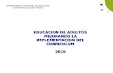 EDUCACION DE ADULTOS MEJORANDO LA IMPLEMENTACION DEL CURRICULUM 2010 DEPARTAMENTO PROVINCIAL DE EDUCACION VALPARAISO E ISLA DE PASCUA.