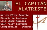 EL CAPITÁN ALATRISTE Arturo Pérez-Reverte Círculo de Lectores Lola López Morales CEIP “Eloy Saavedra” Ciempozuelos (Madrid)