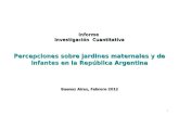 Informe Investigación Cuantitativa Percepciones sobre jardines maternales y de infantes en la República Argentina Buenos Aires, Febrero 2012 1.
