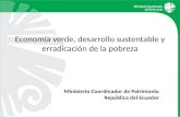 Economía verde, desarrollo sustentable y erradicación de la pobreza Ministerio Coordinador de Patrimonio República del Ecuador.