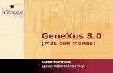 GeneXus 8.0 ¡Más con menos! Gerardo Pizarro gpizarro@artech.com.uy.