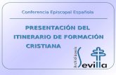 PRESENTACIÓN DEL ITINERARIO DE FORMACIÓN CRISTIANA CRISTIANA Conferencia Episcopal Española.