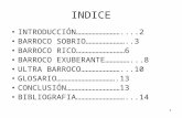 1 INDICE INTRODUCCIÓN………………………....2 BARROCO SOBRIO……………………..3 BARROCO RICO…………………………6 BARROCO EXUBERANTE……………...8 ULTRA