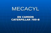 MECACYL EN CAMION CATERPILLAR 789-B. CAMION CAT. 789-B Los resultados obtenidos al aplicar MECACYL en los componentes del camión son completamente los.