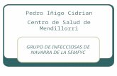 GRUPO DE INFECCIOSAS DE NAVARRA DE LA SEMFYC Pedro Iñigo Cidrian Centro de Salud de Mendillorri.