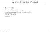 PLN parsing general1 Análisis Sintáctico (Parsing) Introducción Características del parsing Análisis con gramáticas incontextuales TN, RTN, ATN Charts.